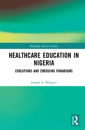 Balogun |  Healthcare Education in Nigeria: Evolutions and Emerging Paradigms | Buch |  Sack Fachmedien