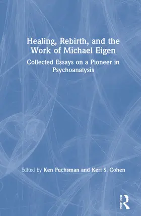 Fuchsman / Cohen |  Healing, Rebirth and the Work of Michael Eigen | Buch |  Sack Fachmedien