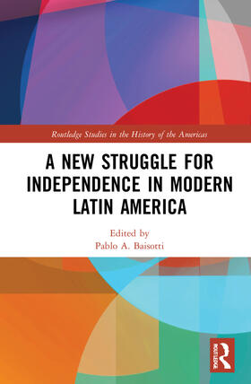 Baisotti |  A New Struggle for Independence in Modern Latin America | Buch |  Sack Fachmedien