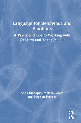 Branagan / Cross / Parsons |  Language for Behaviour and Emotions: A Practical Guide to Working with Children and Young People | Buch |  Sack Fachmedien