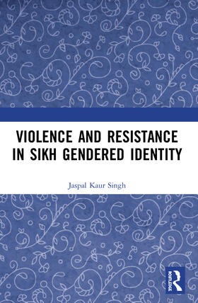 Kaur Singh |  Violence and Resistance in Sikh Gendered Identity | Buch |  Sack Fachmedien