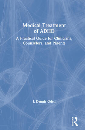 Odell |  Medical Treatment of ADHD: A Practical Guide for Clinicians, Counselors, and Parents | Buch |  Sack Fachmedien