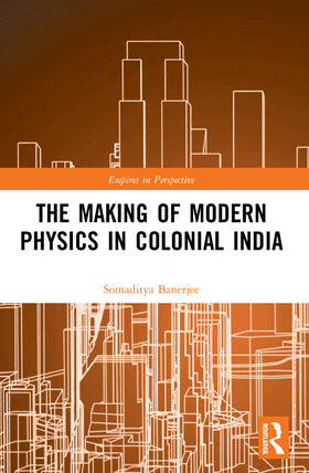 Banerjee |  The Making of Modern Physics in Colonial India | Buch |  Sack Fachmedien