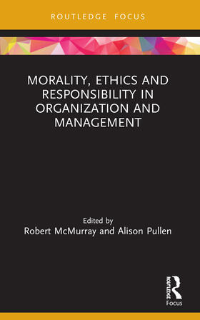 McMurray / Pullen |  Morality, Ethics and Responsibility in Organization and Management | Buch |  Sack Fachmedien