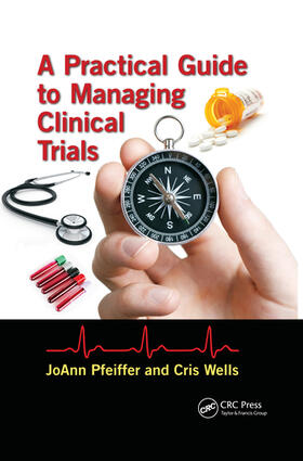 Pfeiffer / Wells |  A Practical Guide to Managing Clinical Trials | Buch |  Sack Fachmedien