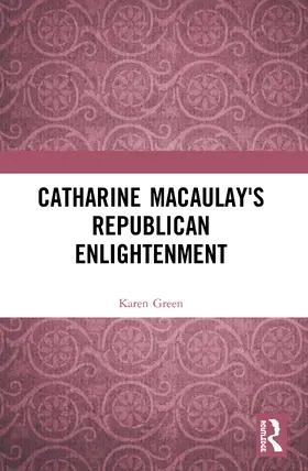 Green |  Catharine Macaulay's Republican Enlightenment | Buch |  Sack Fachmedien