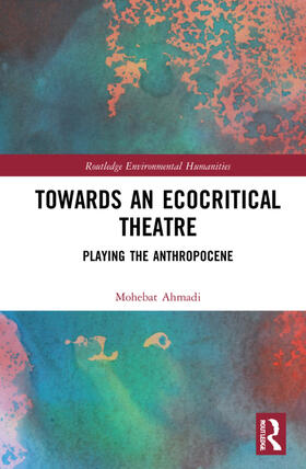 Ahmadi |  Towards an Ecocritical Theatre | Buch |  Sack Fachmedien