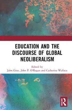 Gray / O'Regan / Wallace |  Education and the Discourse of Global Neoliberalism | Buch |  Sack Fachmedien