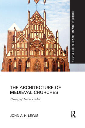 Lewis |  The Architecture of Medieval Churches: Theology of Love in Practice | Buch |  Sack Fachmedien