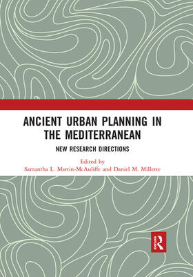 Martin-McAuliffe / M. Millette |  Ancient Urban Planning in the Mediterranean: New Research Directions | Buch |  Sack Fachmedien