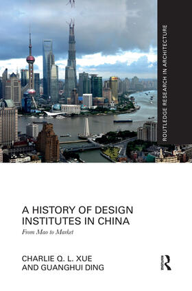 Xue / Ding |  A History of Design Institutes in China: From Mao to Market | Buch |  Sack Fachmedien