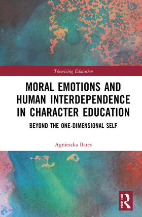 Bates |  Moral Emotions and Human Interdependence in Character Education | Buch |  Sack Fachmedien