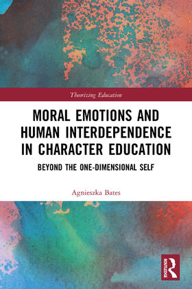 Bates |  Moral Emotions and Human Interdependence in Character Education | Buch |  Sack Fachmedien