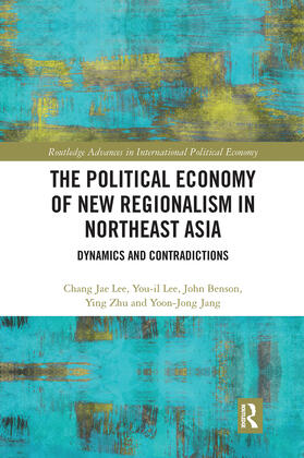 Lee / Benson / Zhu |  The Political Economy of New Regionalism in Northeast Asia | Buch |  Sack Fachmedien