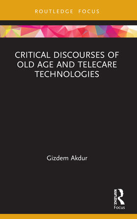 Akdur |  Critical Discourses of Old Age and Telecare Technologies | Buch |  Sack Fachmedien