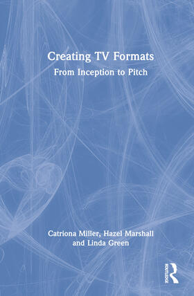 Miller / Marshall / Green |  Creating TV Formats | Buch |  Sack Fachmedien