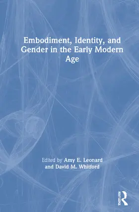 Leonard / Whitford |  Embodiment, Identity, and Gender in the Early Modern Age | Buch |  Sack Fachmedien