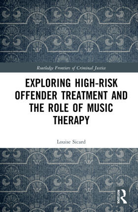 Sicard | Exploring High-risk Offender Treatment and the Role of Music Therapy | Buch | 978-0-367-50884-5 | sack.de