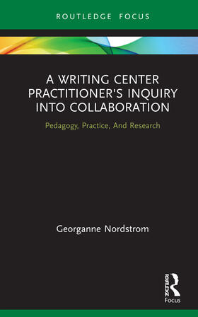 Nordstrom |  A Writing Center Practitioner's Inquiry into Collaboration | Buch |  Sack Fachmedien