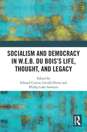 Carson / Horne / Luke Sinitiere |  Socialism and Democracy in W.E.B. Du Bois's Life, Thought, and Legacy | Buch |  Sack Fachmedien