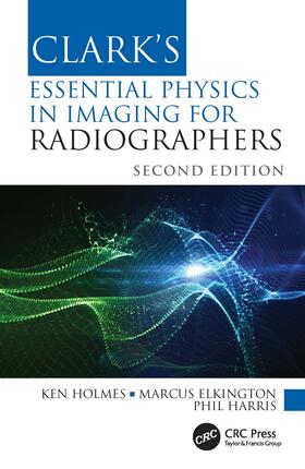 Holmes / Elkington / Harris |  Clark's Essential Physics in Imaging for Radiographers | Buch |  Sack Fachmedien