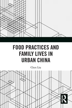 Liu |  Food Practices and Family Lives in Urban China | Buch |  Sack Fachmedien