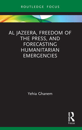 Ghanem |  Al Jazeera, Freedom of the Press, and Forecasting Humanitarian Emergencies | Buch |  Sack Fachmedien