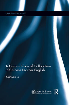 Lu |  A Corpus Study of Collocation in Chinese Learner English | Buch |  Sack Fachmedien