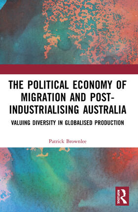 Brownlee |  The Political Economy of Migration and Post-industrialising Australia | Buch |  Sack Fachmedien