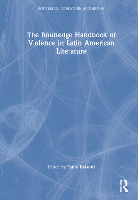 Baisotti |  The Routledge Handbook of Violence in Latin American Literature | Buch |  Sack Fachmedien