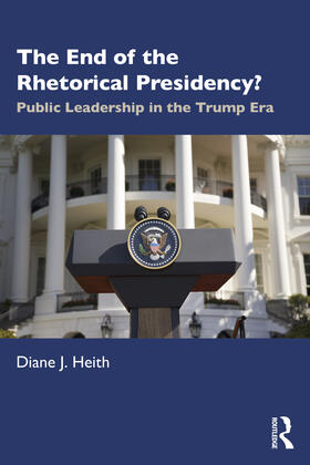 Heith |  The End of the Rhetorical Presidency? | Buch |  Sack Fachmedien