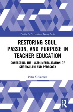 Grimmett |  Restoring Soul, Passion, and Purpose in Teacher Education | Buch |  Sack Fachmedien