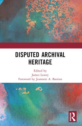 Lowry |  Disputed Archival Heritage | Buch |  Sack Fachmedien