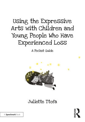 Ttofa |  Using the Expressive Arts with Children and Young People Who Have Experienced Loss | Buch |  Sack Fachmedien