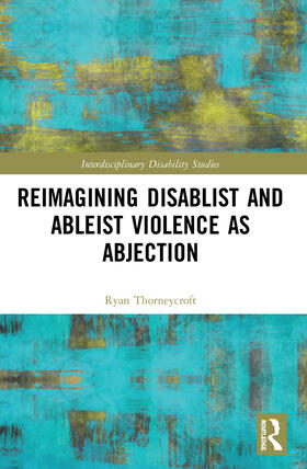 Thorneycroft |  Reimagining Disablist and Ableist Violence as Abjection | Buch |  Sack Fachmedien