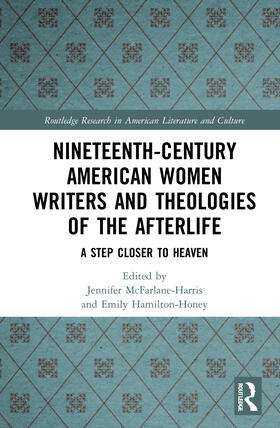 McFarlane-Harris / Hamilton-Honey |  Nineteenth-Century American Women Writers and Theologies of the Afterlife | Buch |  Sack Fachmedien