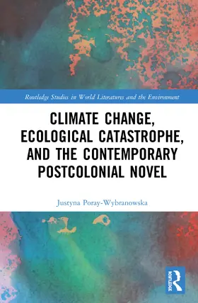 Poray-Wybranowska |  Climate Change, Ecological Catastrophe, and the Contemporary Postcolonial Novel | Buch |  Sack Fachmedien