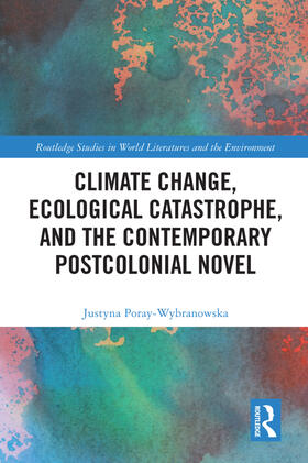 Poray-Wybranowska |  Climate Change, Ecological Catastrophe, and the Contemporary Postcolonial Novel | Buch |  Sack Fachmedien