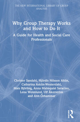Sandahl / Nilsson Ahlin / Asklin-Westerdahl |  Why Group Therapy Works and How to Do It: A Guide for Health and Social Care Professionals | Buch |  Sack Fachmedien