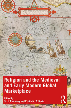 Oldenburg / Bezio |  Religion and the Medieval and Early Modern Global Marketplace | Buch |  Sack Fachmedien