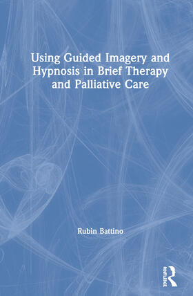 Battino |  Using Guided Imagery and Hypnosis in Brief Therapy and Palliative Care | Buch |  Sack Fachmedien