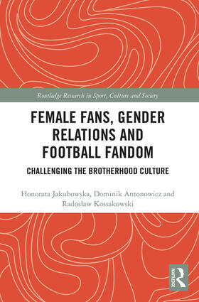 Jakubowska / Antonowicz / Kossakowski |  Female Fans, Gender Relations and Football Fandom | Buch |  Sack Fachmedien