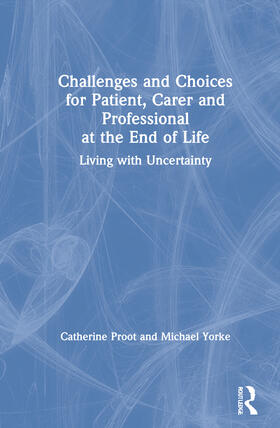 Proot / Yorke |  Challenges and Choices for Patient, Carer and Professional at the End of Life | Buch |  Sack Fachmedien
