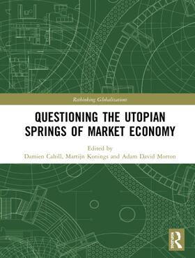 Cahill / Konings / Morton |  Questioning the Utopian Springs of Market Economy | Buch |  Sack Fachmedien