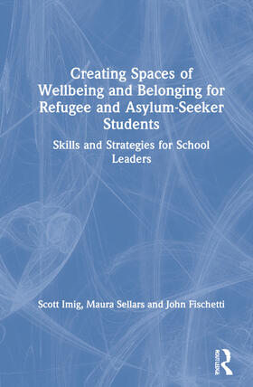 Imig / Sellars / Fischetti |  Creating Spaces of Wellbeing and Belonging for Refugee and Asylum-Seeker Students | Buch |  Sack Fachmedien