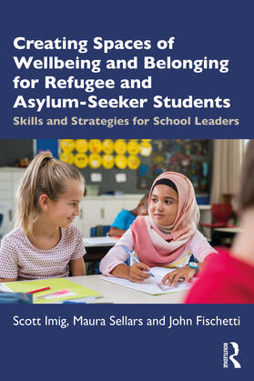 Imig / Sellars / Fischetti |  Creating Spaces of Wellbeing and Belonging for Refugee and Asylum-Seeker Students | Buch |  Sack Fachmedien