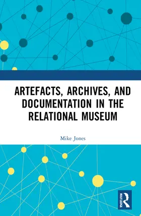 Jones |  Artefacts, Archives, and Documentation in the Relational Museum | Buch |  Sack Fachmedien