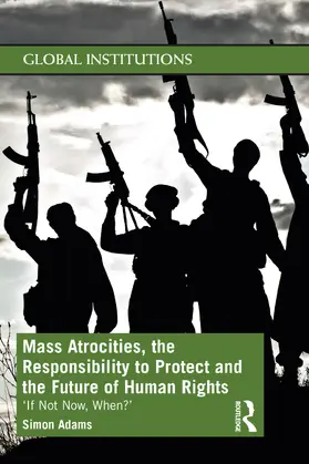 Adams |  Mass Atrocities, the Responsibility to Protect and the Future of Human Rights | Buch |  Sack Fachmedien