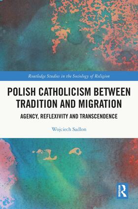 Sadlon |  Polish Catholicism between Tradition and Migration | Buch |  Sack Fachmedien