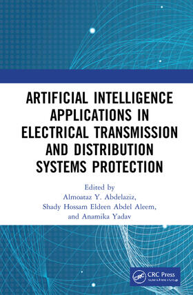 Abdelaziz / Abdel Aleem / Yadav |  Artificial Intelligence Applications in Electrical Transmission and Distribution Systems Protection | Buch |  Sack Fachmedien